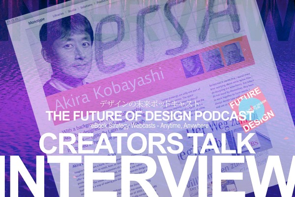 Creators Talk Interview［ゲスト：モノタイプ社タイプ・ディレクターの小林章さん］